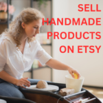 Sell Handmade Products On Etsy