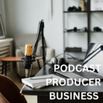 Podcast Producer Business