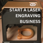 Start A Laser Engraving Business